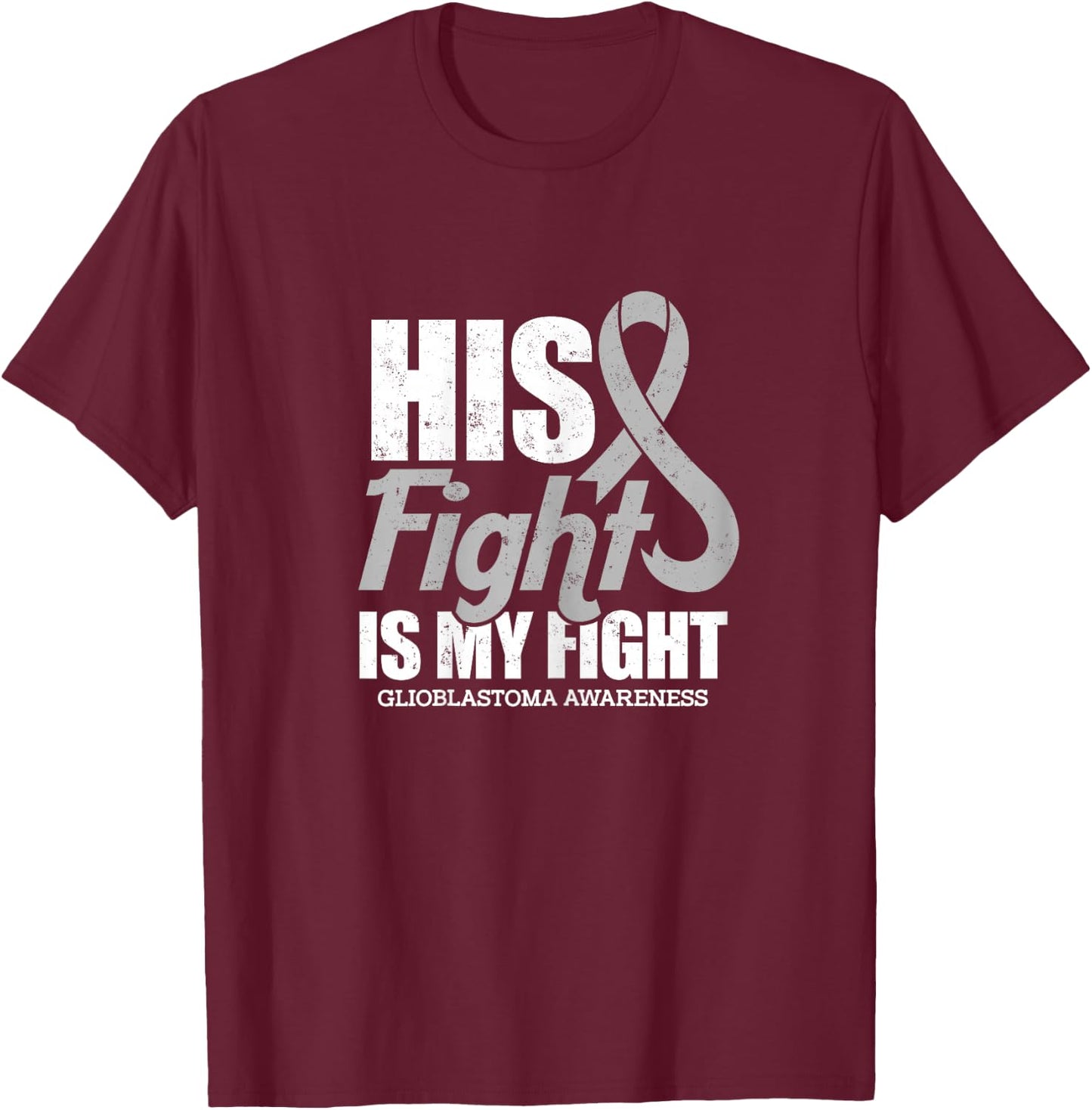 his fight is my fight Glioblastoma awareness design T-Shirt - T-Shirt | Maroon