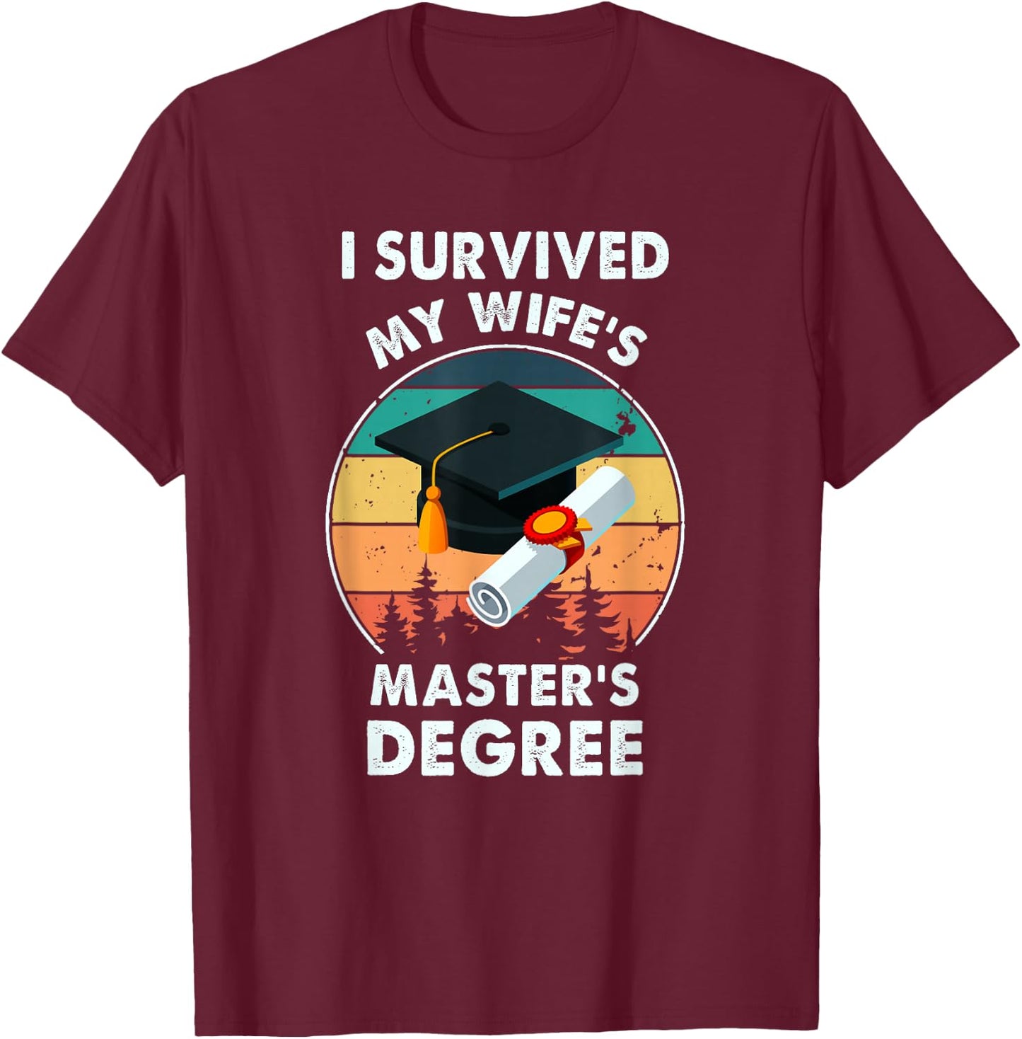 I Survived My Wife's Master Degree Master's Graduation T-Shirt - T-Shirt | Maroon