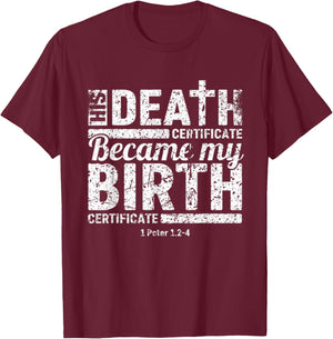 His Death Certificate Became My Birth Certificate Christian T-Shirt - T-Shirt | Maroon