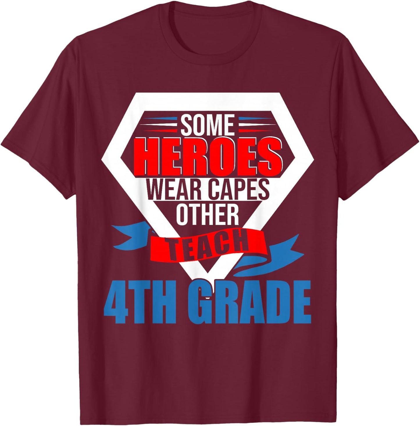 Some Heroes Wear Capes Others Teach 4th Grade Teacher T-Shirt - T-Shirt | Maroon