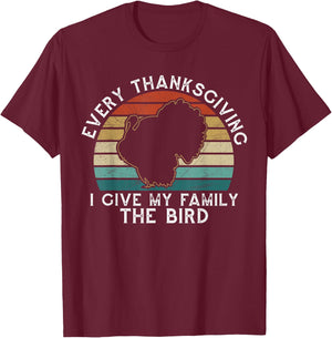 Every Thanksgiving I Give My Family The Bird Funny T-Shirt - T-Shirt | Maroon