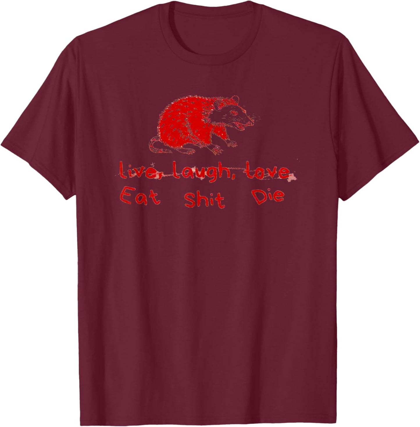 Can’t Live Laugh Love Eat Shit Die Possum T-Shirt - T-Shirt | Maroon