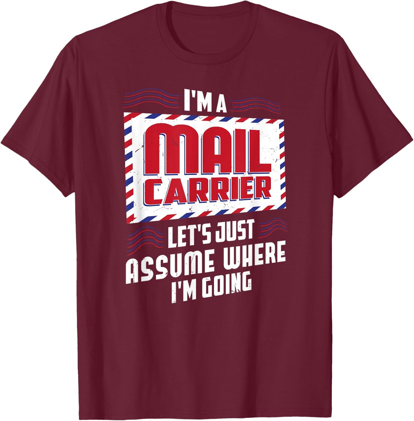 Funny I'm a Mail Carrier Postal Worker Postman T-Shirt - T-Shirt | Maroon