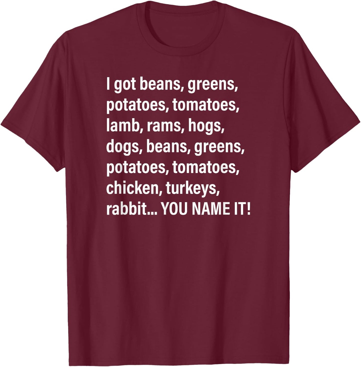 I Got Beans, Greens, Potatoes, Tomatoes, Lamb, Rams, Hogs... T-Shirt - T-Shirt | Maroon
