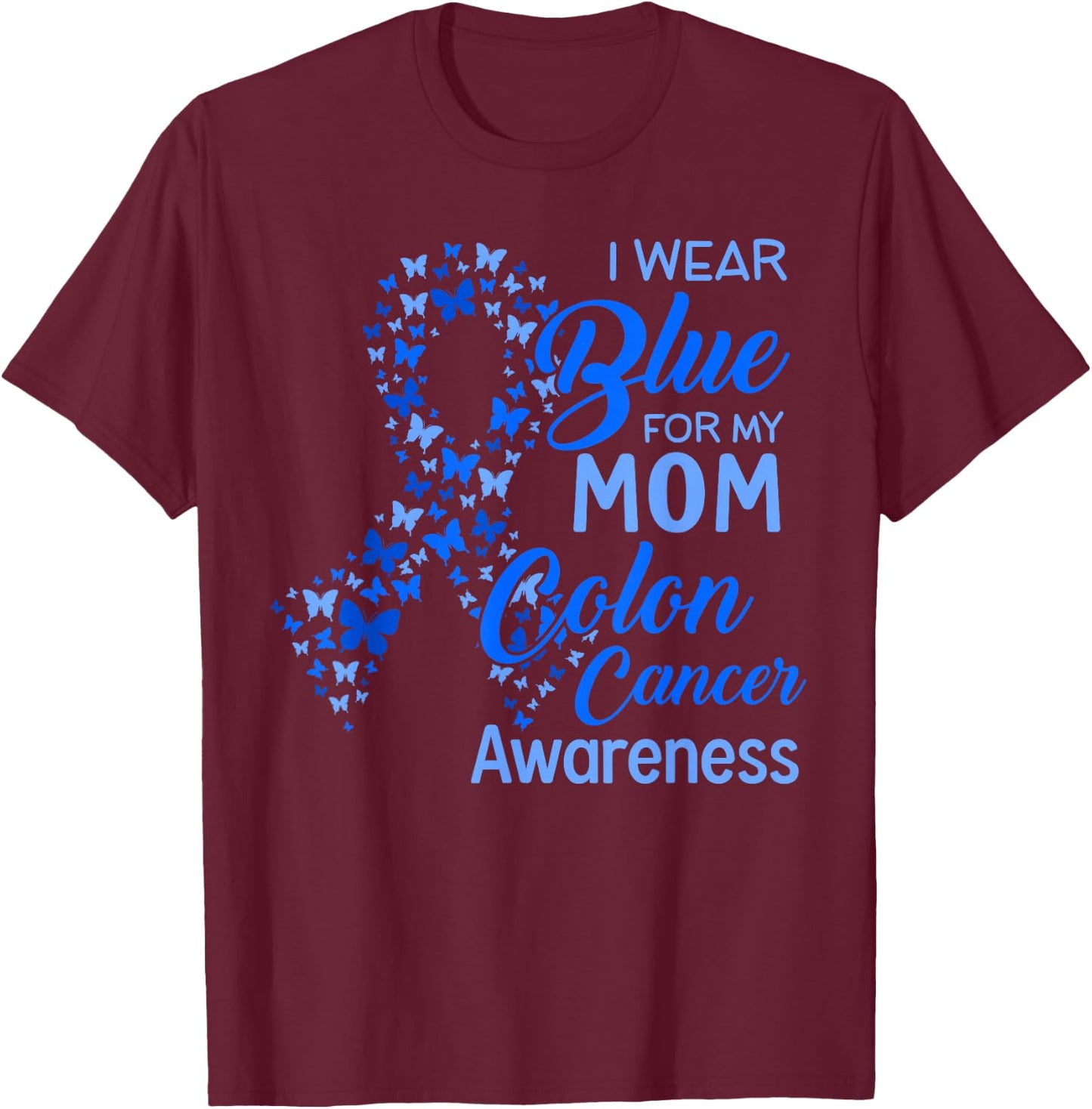 I wear Blue for my Mom Colon Cancer Awareness T-Shirt - T-Shirt | Maroon