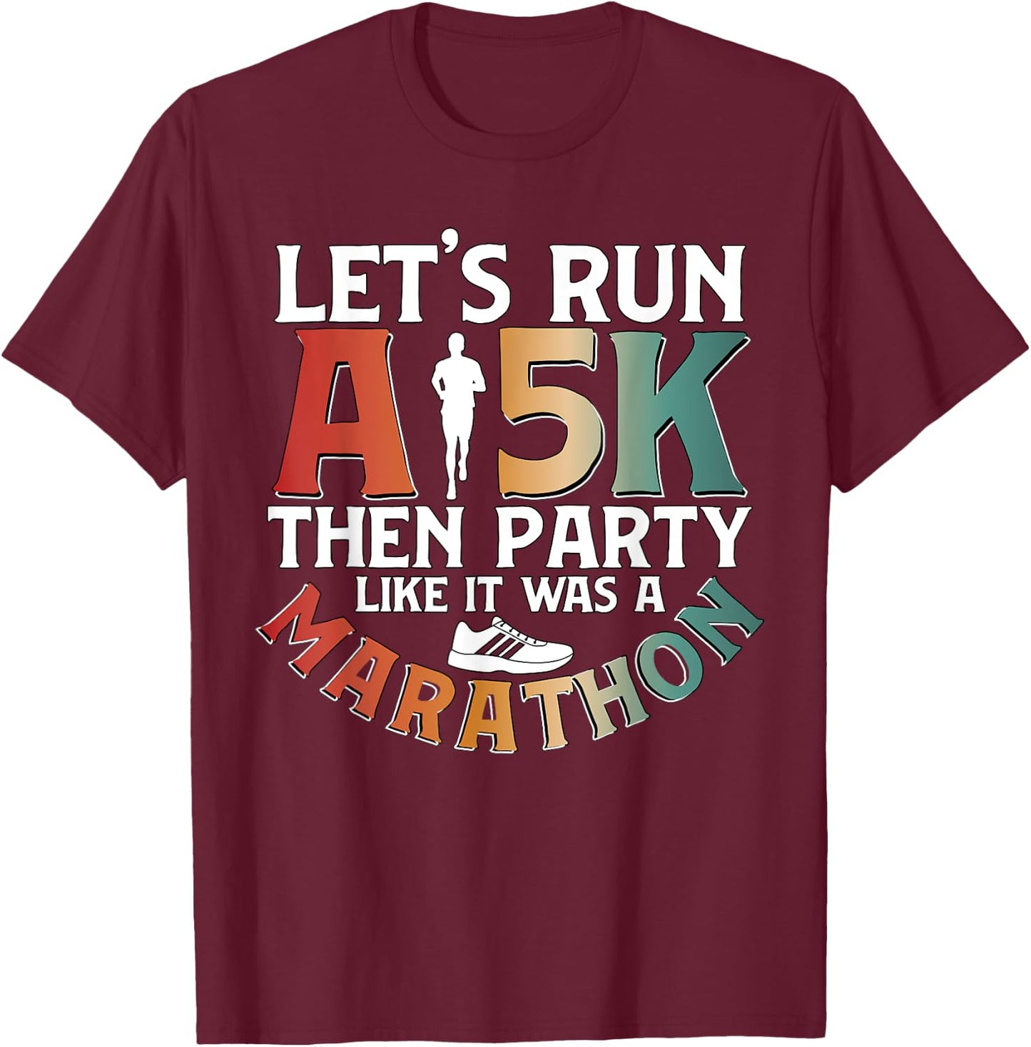 Lets Run A 5k Then Party for Runner Running T-Shirt - T-Shirt | Maroon