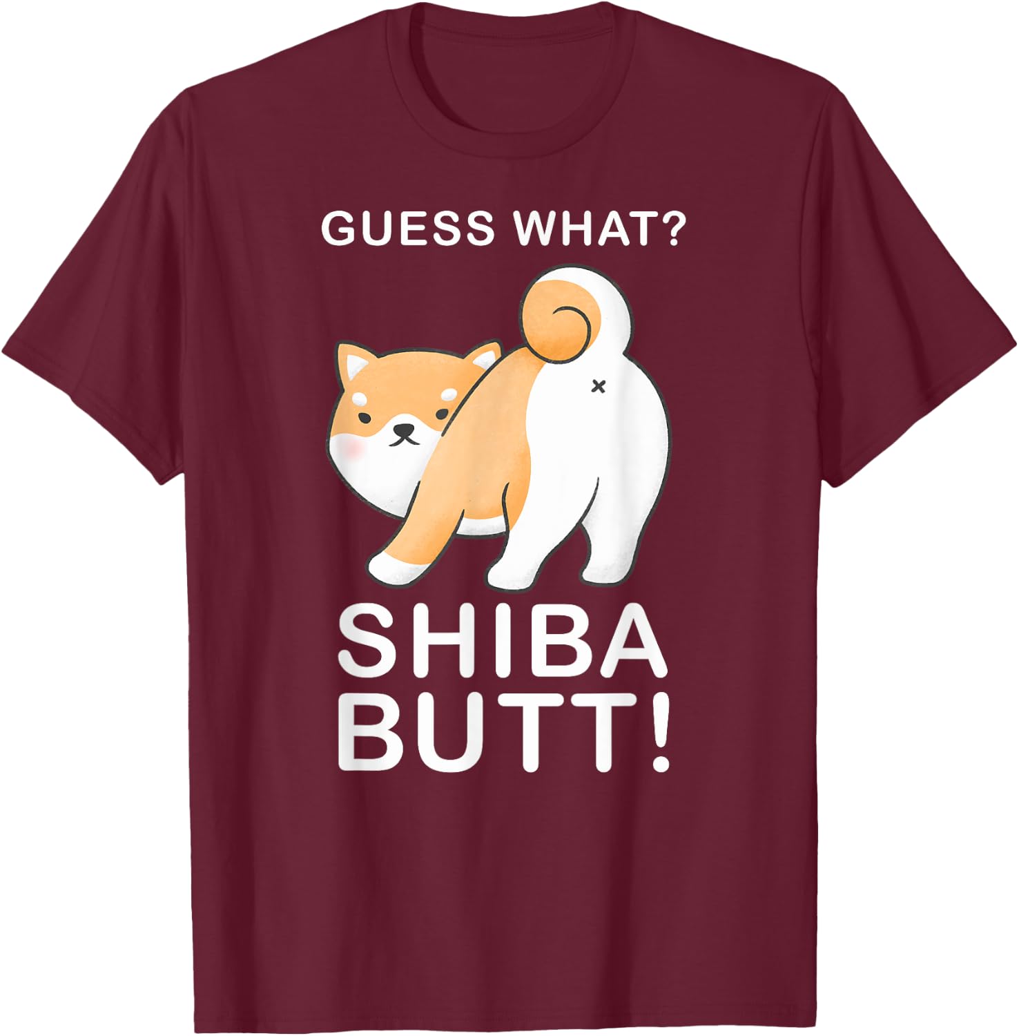 Guess What? Shiba Butt! Funny Shiba Inu Doge lover T-Shirt - T-Shirt | Maroon
