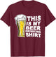 This Is My Beer Drinking Shirt Funny Saying Gift T-Shirt - T-Shirt | Maroon