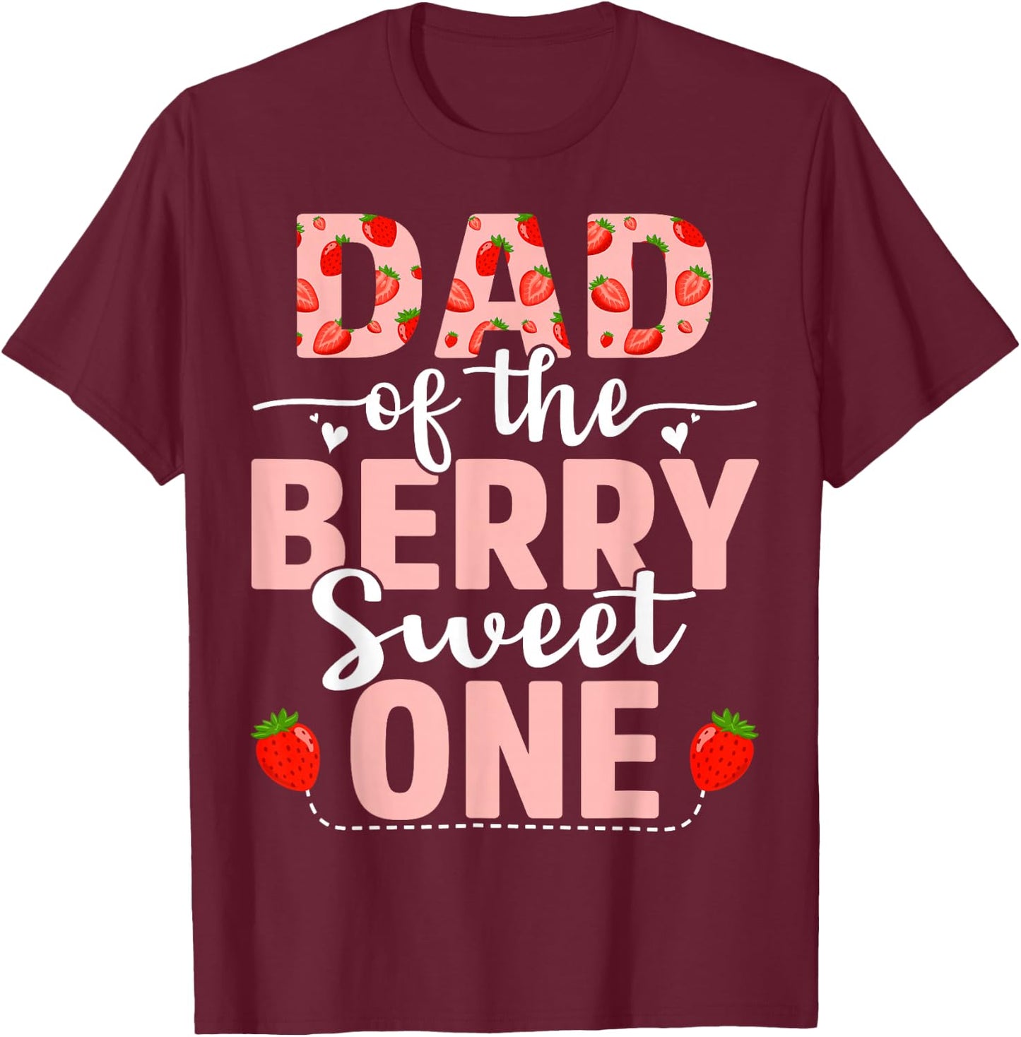 Dad Of The Berry Sweet One Birthday Strawberry Dad T-Shirt - T-Shirt | Maroon