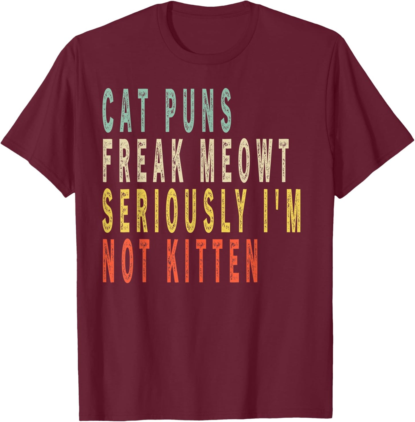 Cat Puns Freak Meowt Seriously I'm Not Kitten Vintage Gift Women Kids T-Shirt - T-Shirt | Maroon