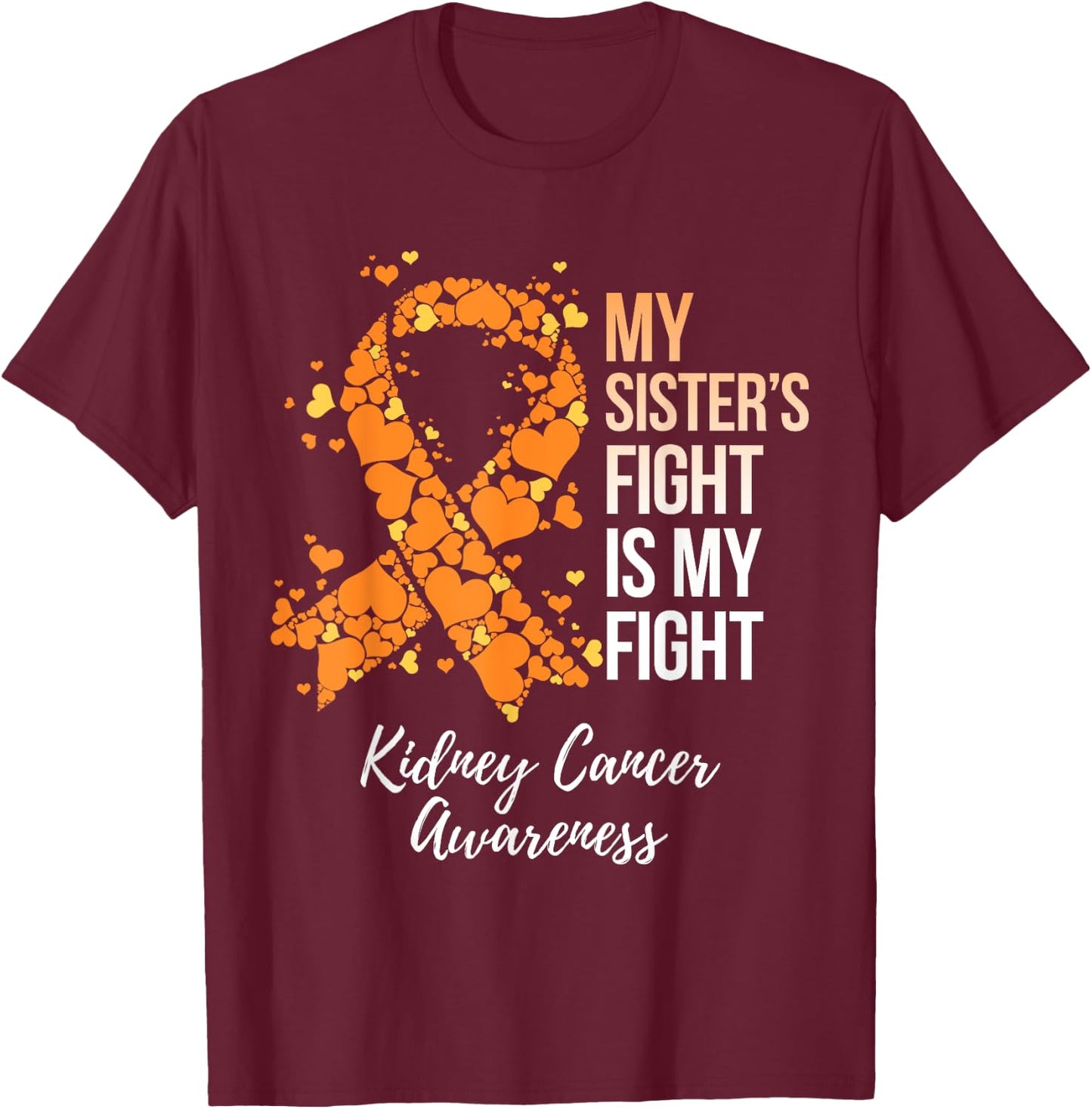 My Sister’s Fight Is My Fight Kidney Cancer Awareness T-Shirt - T-Shirt | Maroon