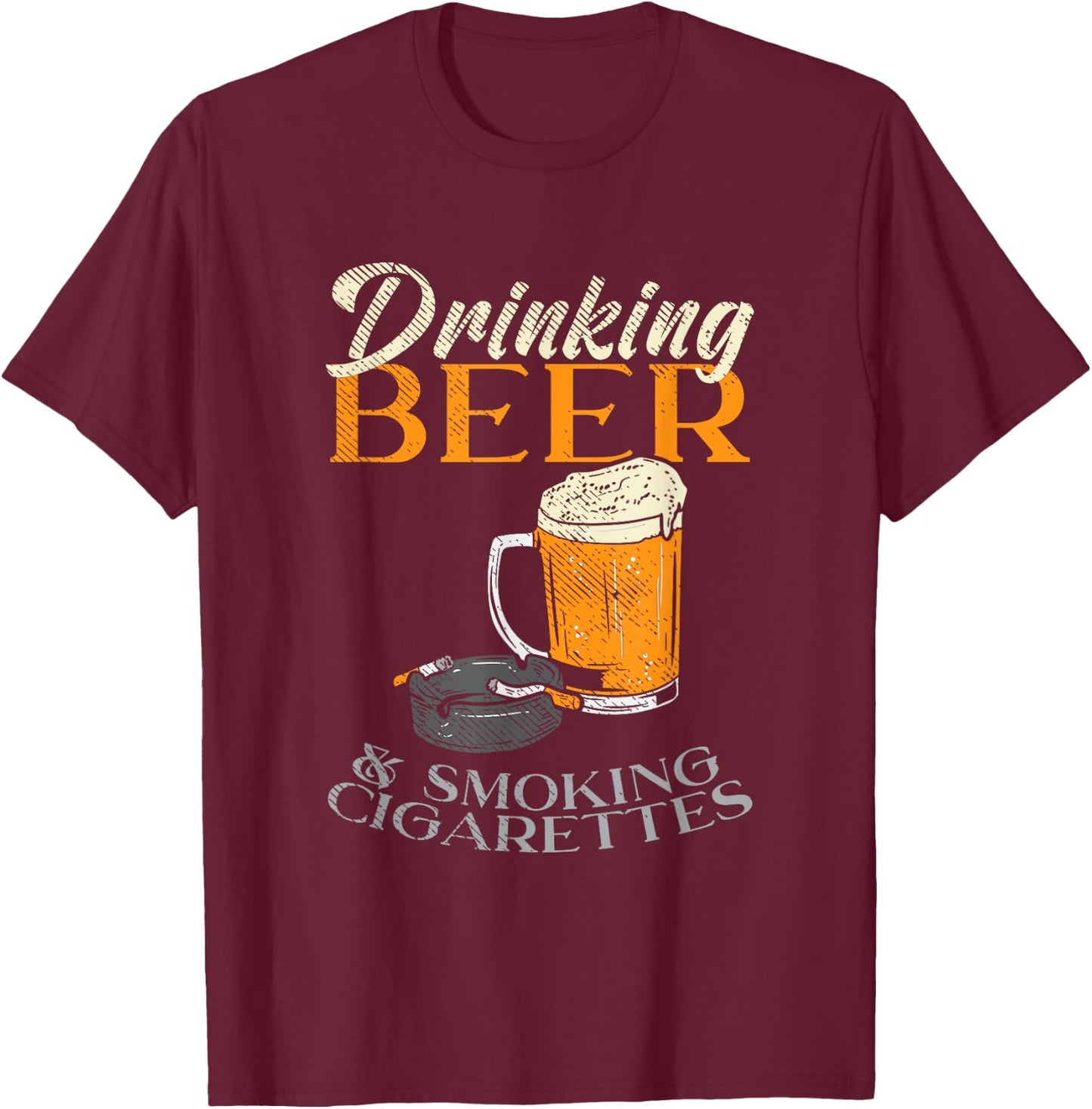 Drinking Beer & Smoking Cigarettes T-Shirt - T-Shirt | Maroon
