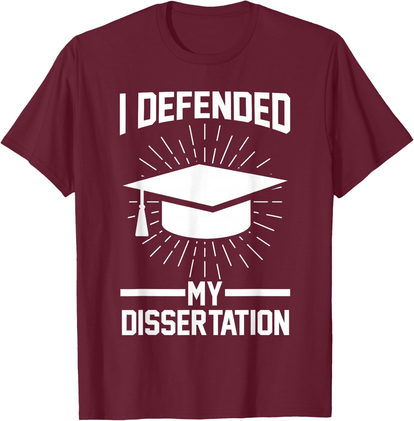 I defended my dissertation Doctor Doctorate T-Shirt - T-Shirt | Maroon