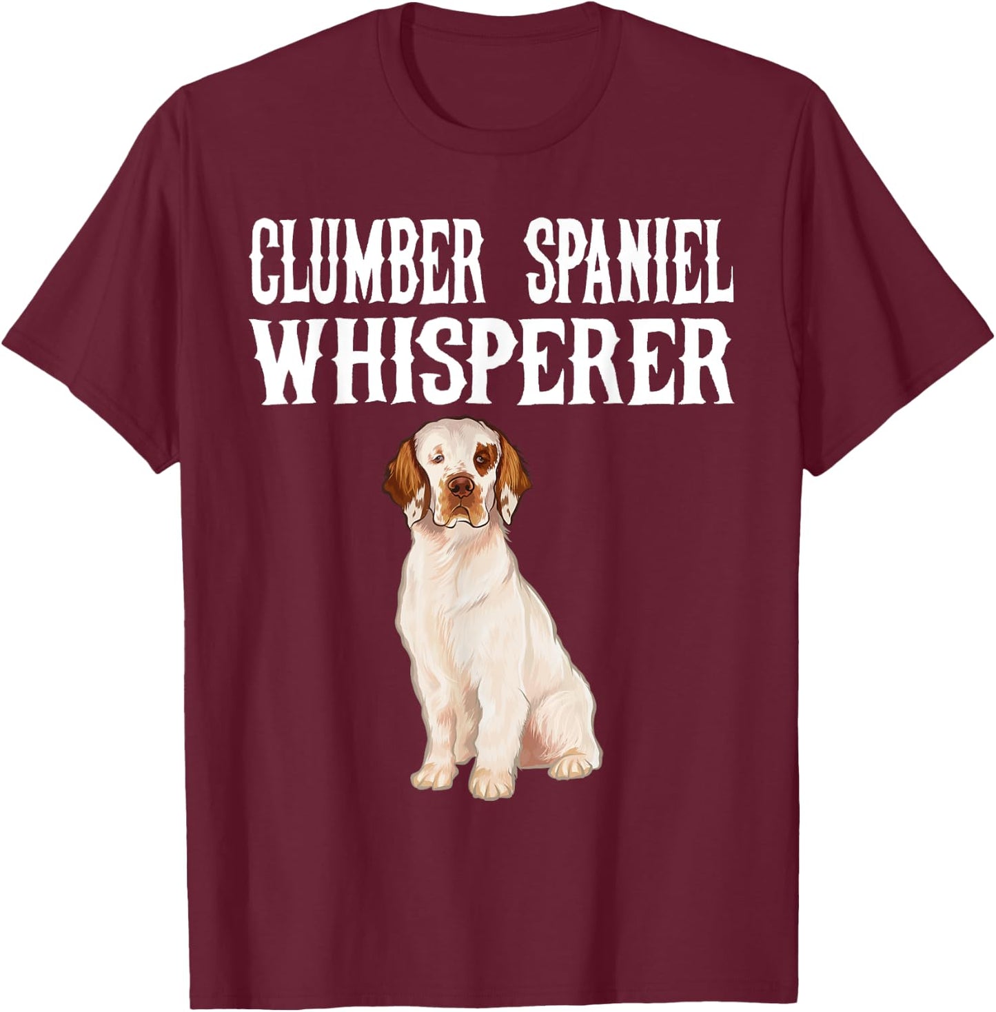 Clumber Spaniel Wisperer Funny Dog Lover Gift Men Women T-Shirt - T-Shirt | Maroon