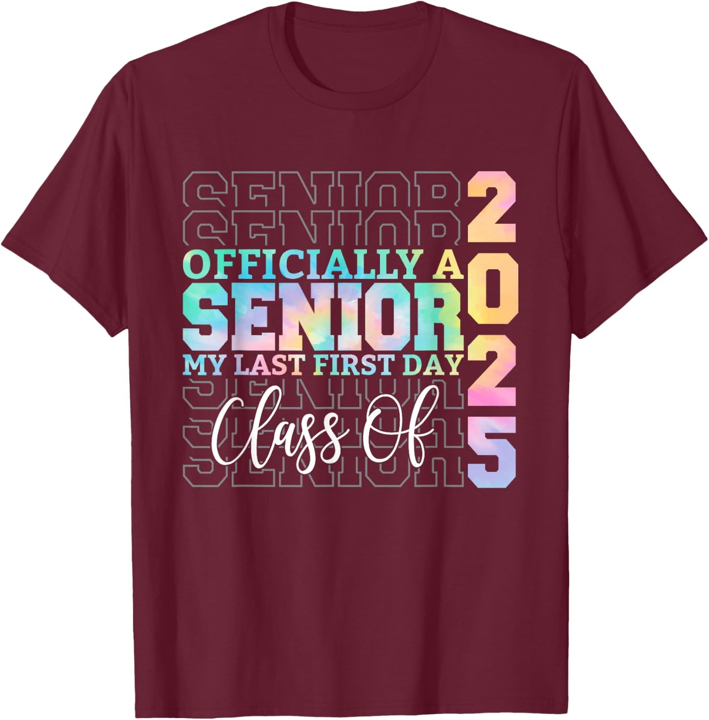 Officially Senior 2025 My Last First Day Class of 25 Tie Dye T-Shirt - T-Shirt | Maroon