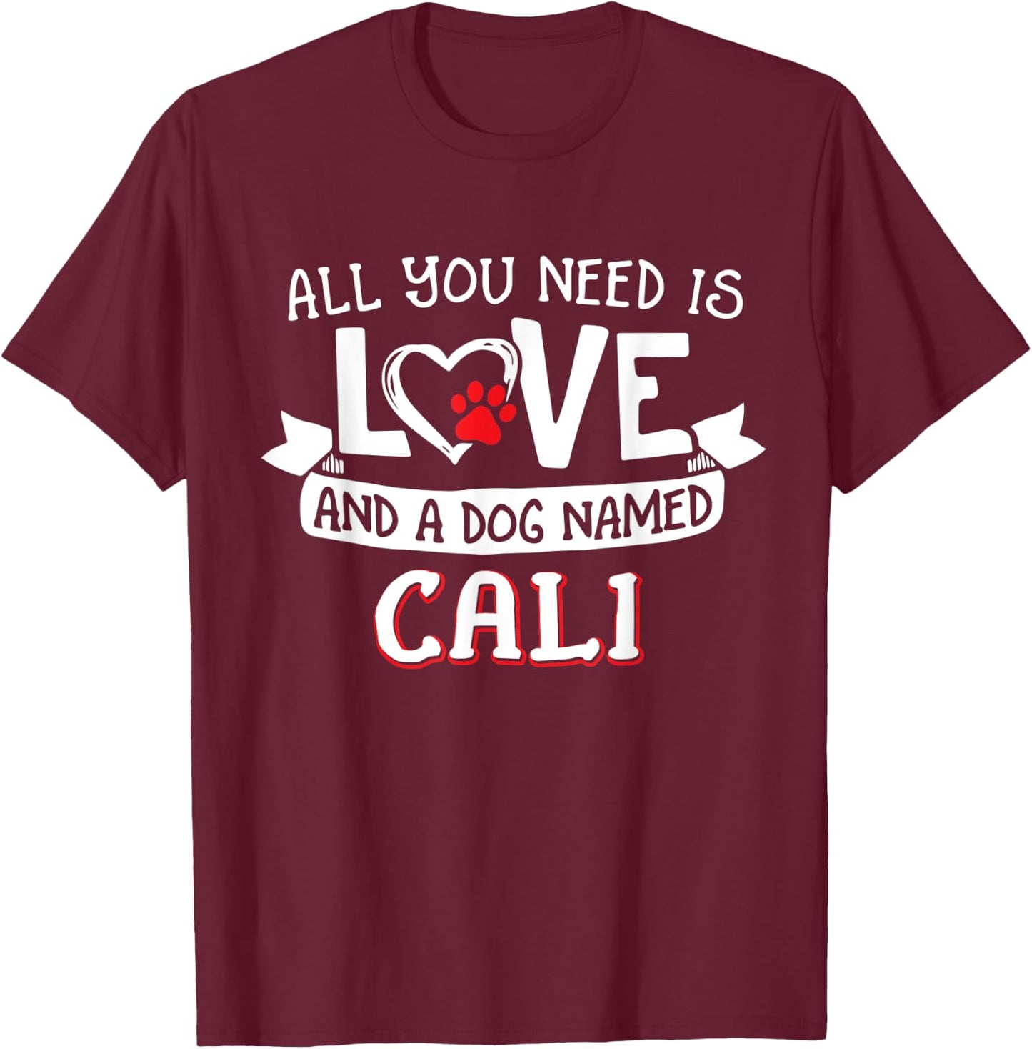 All you need is love and a dog named Cali small large Women T-Shirt - T-Shirt | Maroon