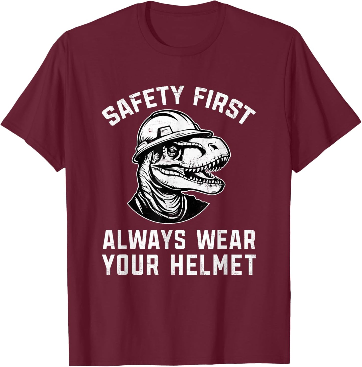 Safety First Always Wear Your Helmet Safety Construction T-Shirt - T-Shirt | Maroon