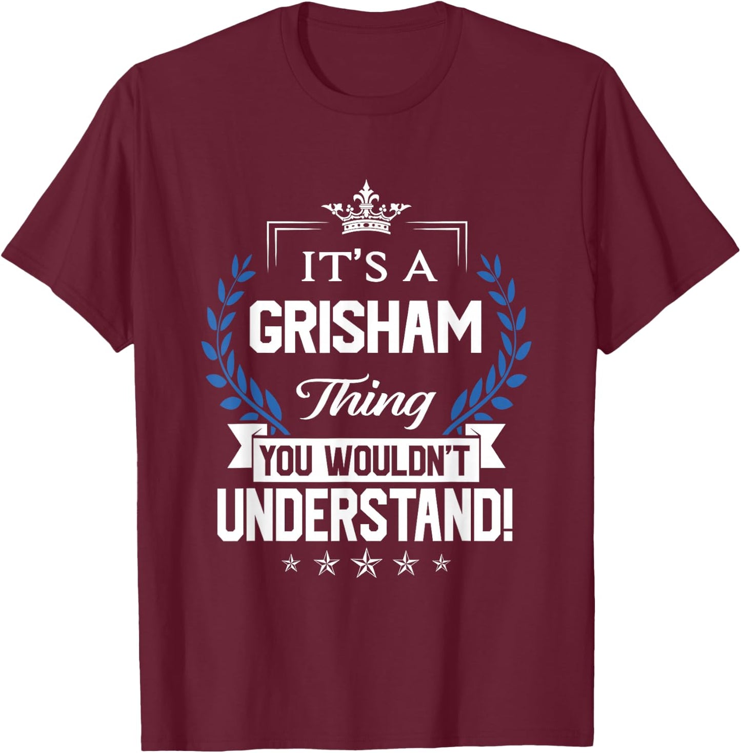 Grisham Name - Grisham Thing Name You Wouldn't Understand T-Shirt - T-Shirt | Maroon