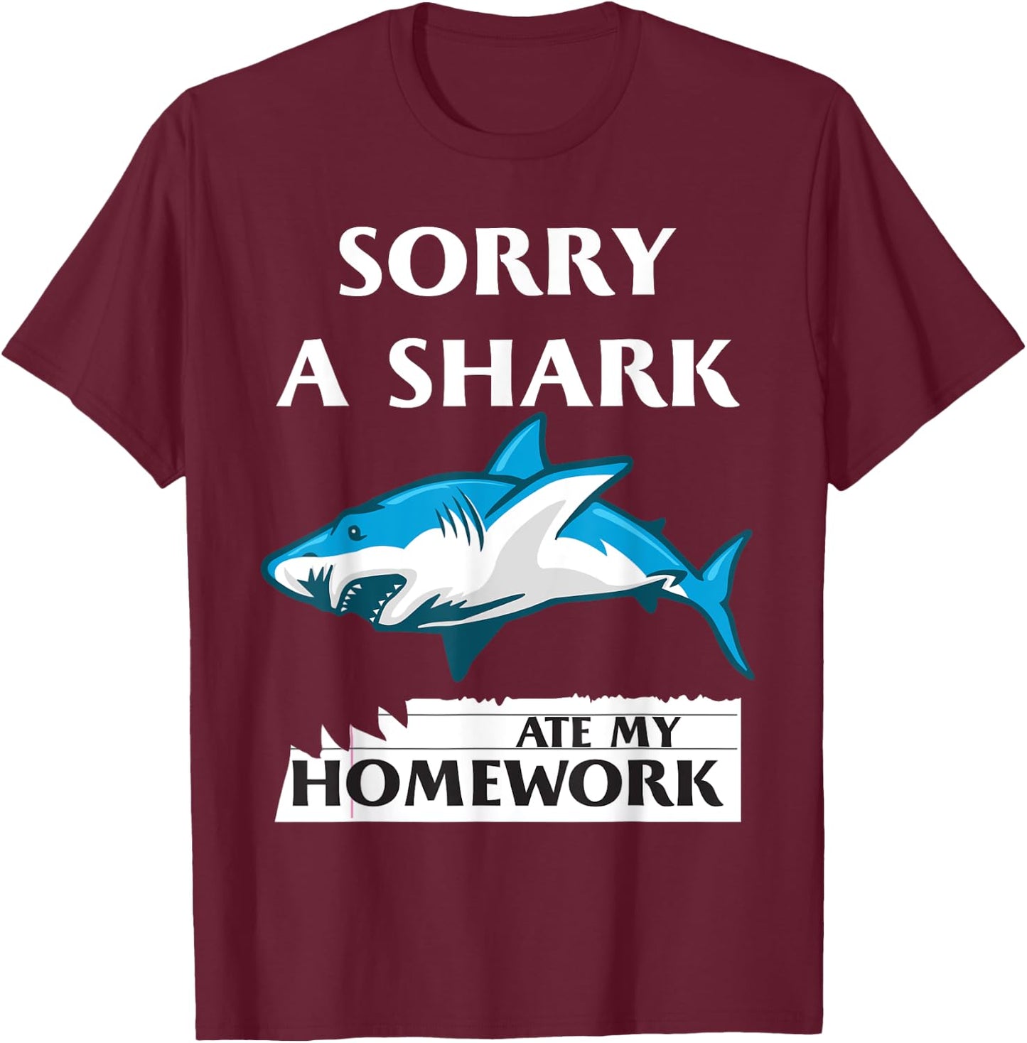 Funny Shark Sorry a Shark Ate my Homework Shark T-Shirt - T-Shirt | Maroon