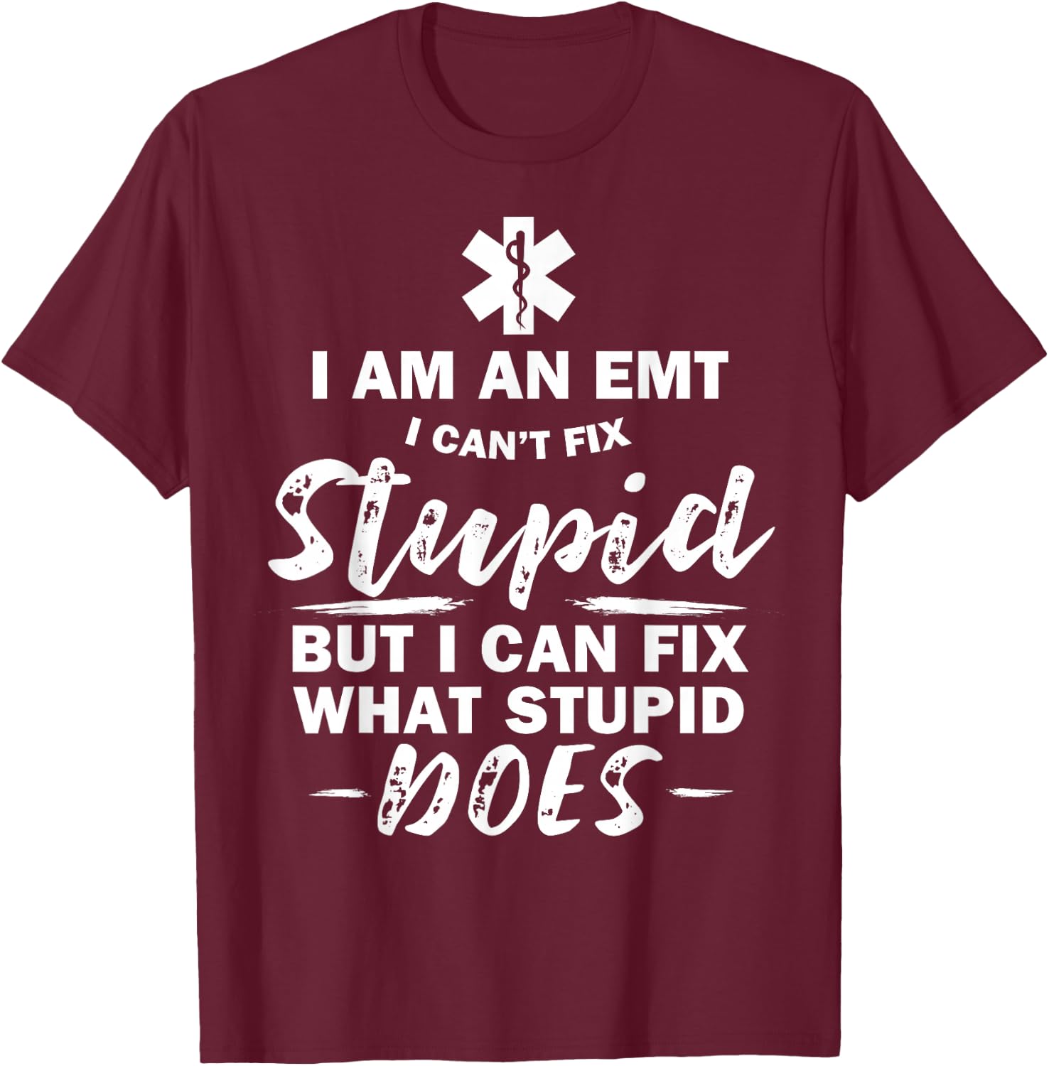 I am an EMT - stupid funny EMT EMS Ambulance AMR T-Shirt - T-Shirt | Maroon