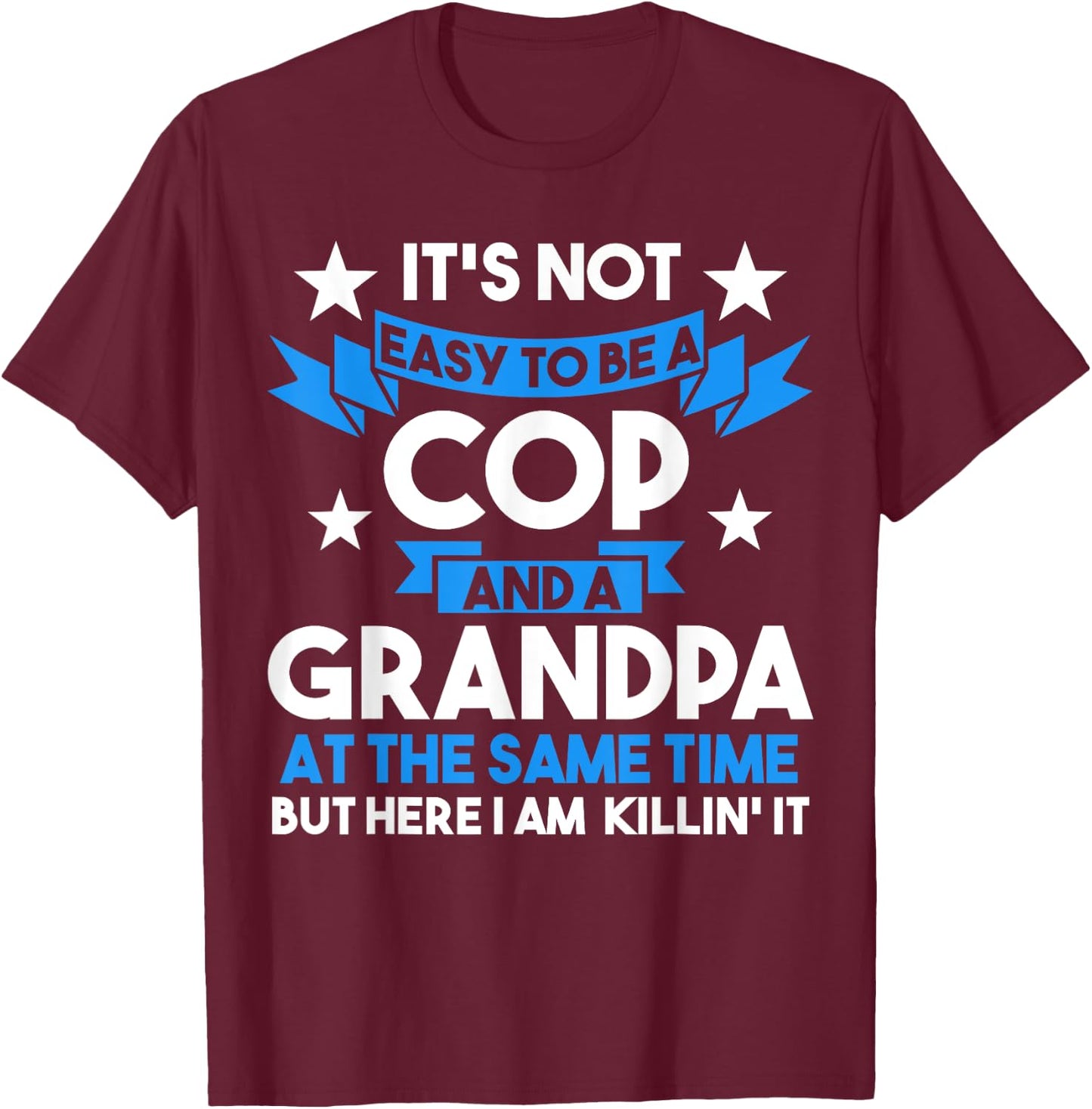 It's not easy to be a cop and a grandpa Cop Police Officer T-Shirt - T-Shirt | Maroon