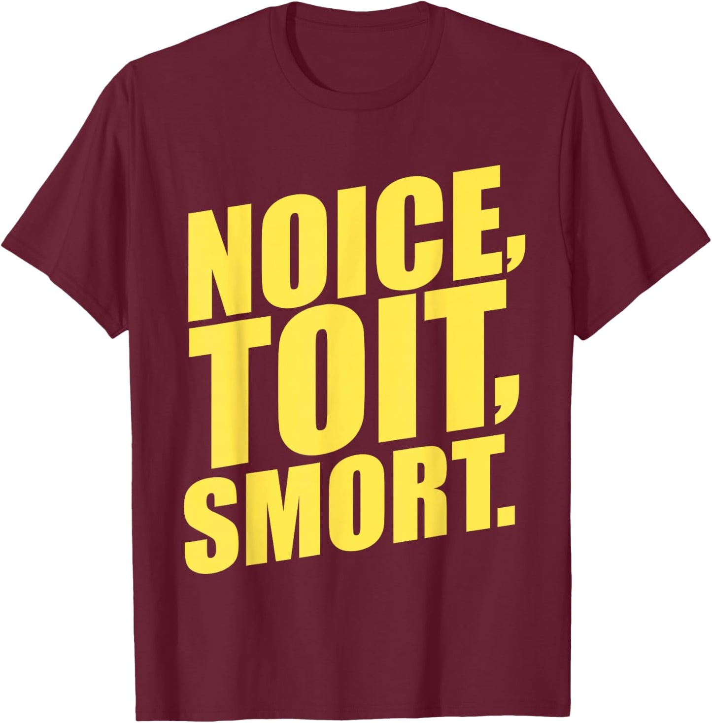 Noice, Toit, Smort! Funny Brooklyn Police 99th Precinct T-Shirt - T-Shirt | Maroon