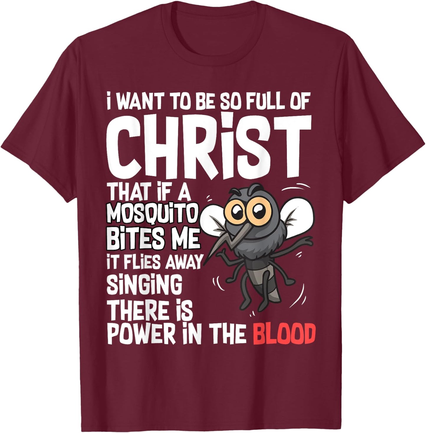 Christian Humor I Want to Be Full of Christ Mosquito Bite Me T-Shirt - T-Shirt | Maroon