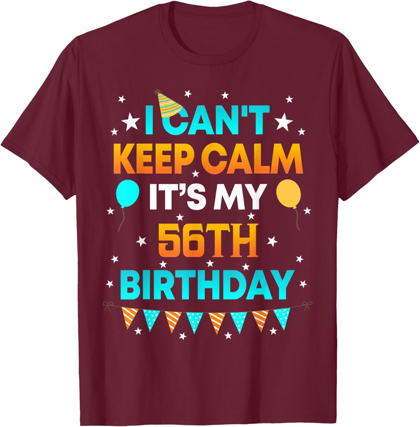 56 Years Old shirt I Can't Keep Calm It's My 56th Birthday T-Shirt - T-Shirt | Maroon