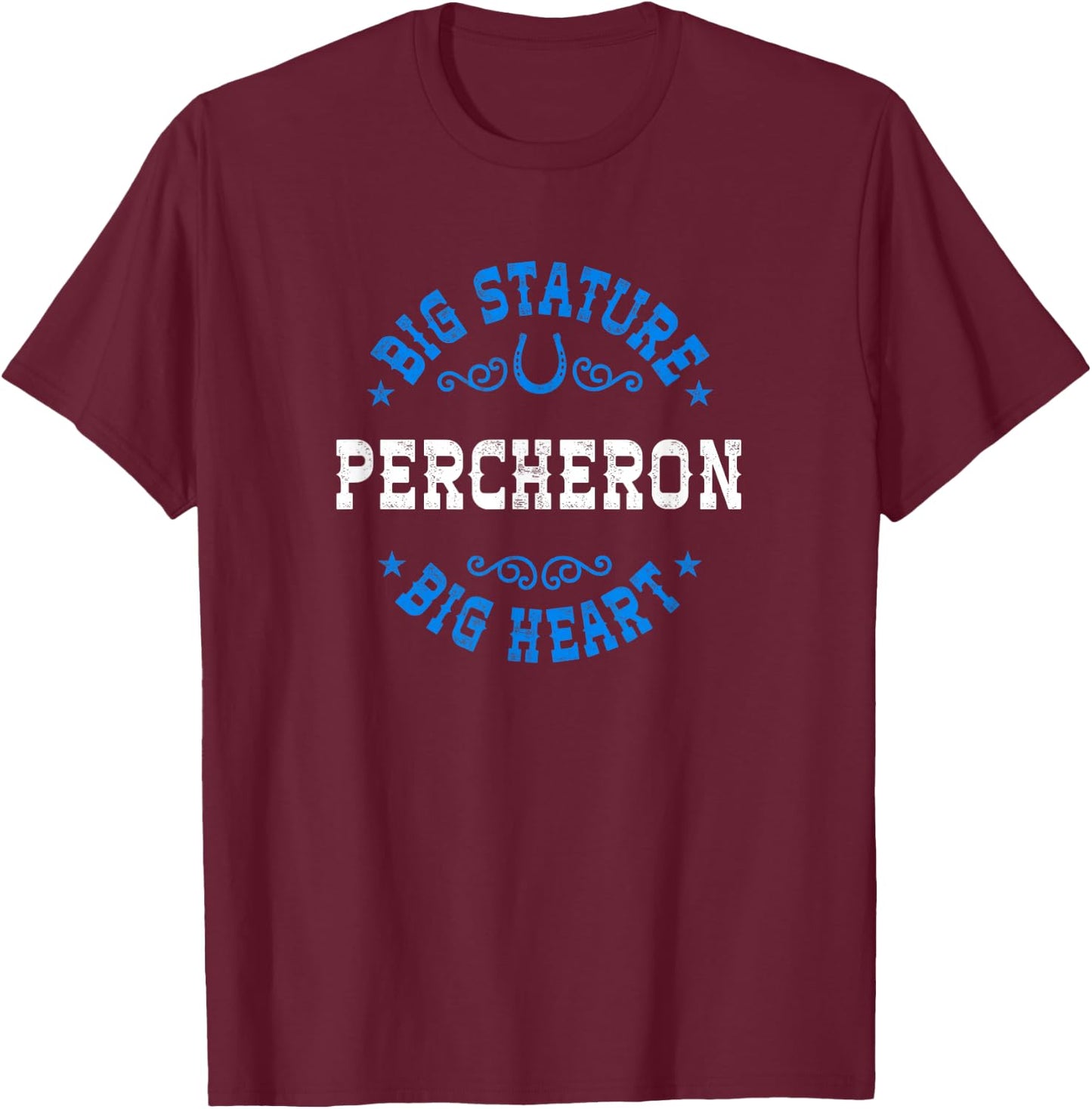 Big Stature Big Heart - Percheron Draft Horse T-Shirt - T-Shirt | Maroon