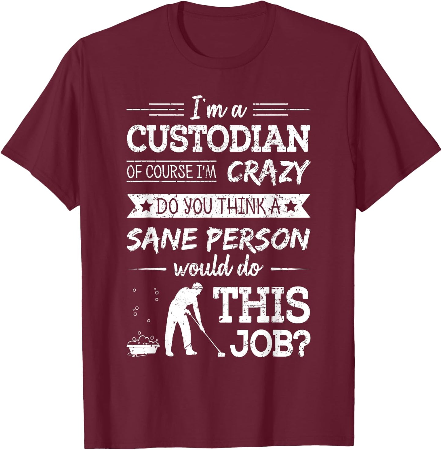 Crazy Custodian Funny Custodians Janitor Saying Gift T-Shirt - T-Shirt | Maroon