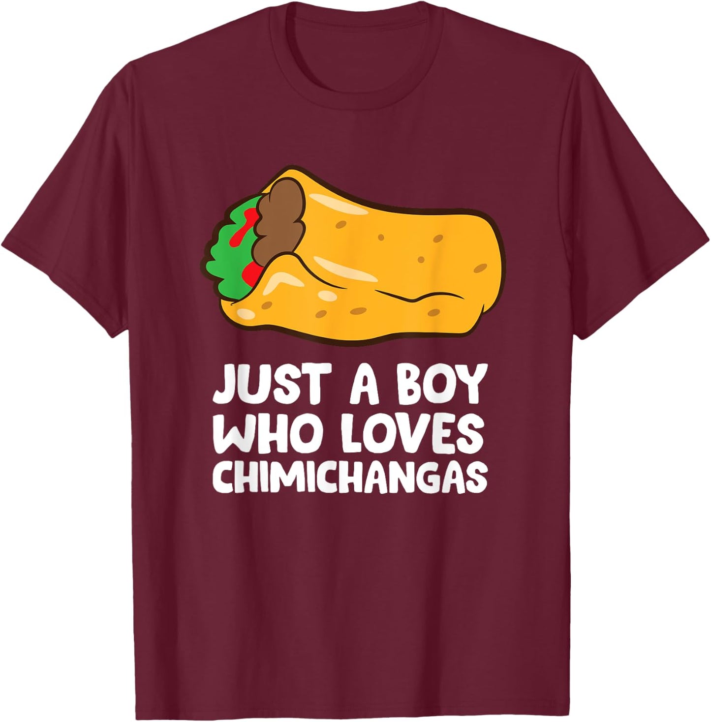 Just a Boy Who Loves Chimichangas T-Shirt - T-Shirt | Maroon