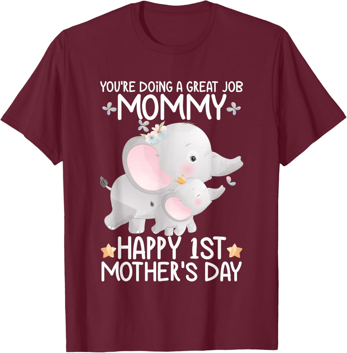 Happy Mother's Day You're Doing A Great Job Mommy Elephant T-Shirt - T-Shirt | Maroon