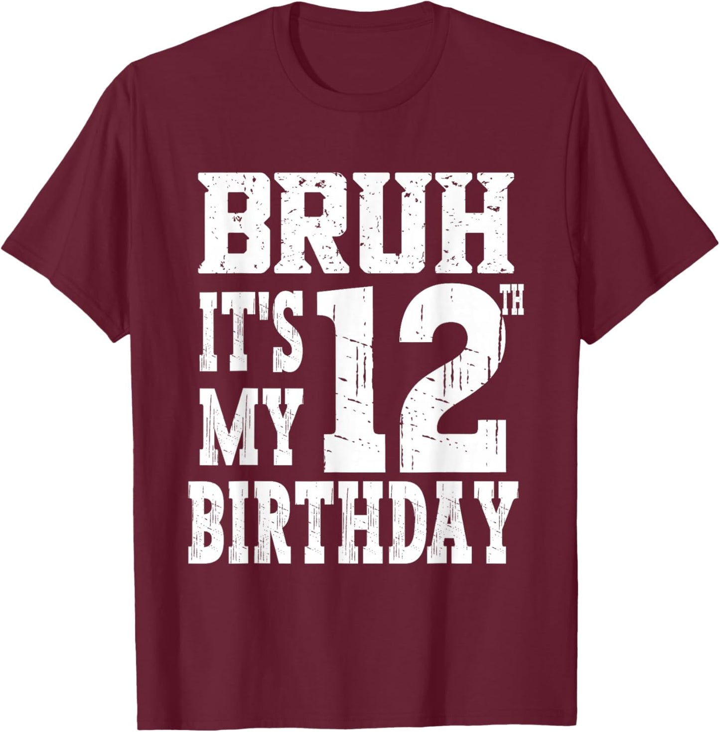 Bruh It's My 12th Birthday Boys 12 Year Old Birthday Girls T-Shirt - T-Shirt | Maroon