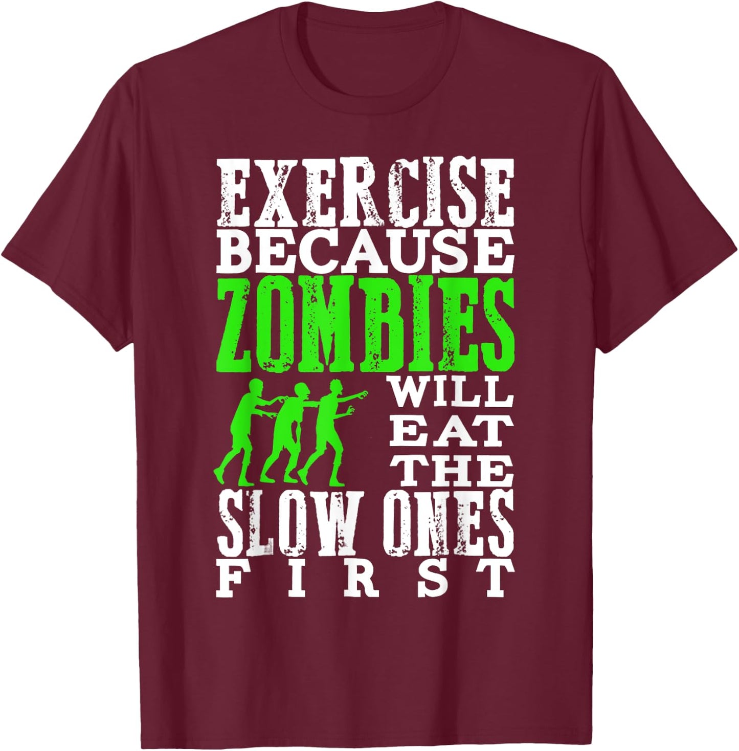 Exercise Because Zombies Will Eat Slow Ones First Funny T-Shirt - T-Shirt | Maroon