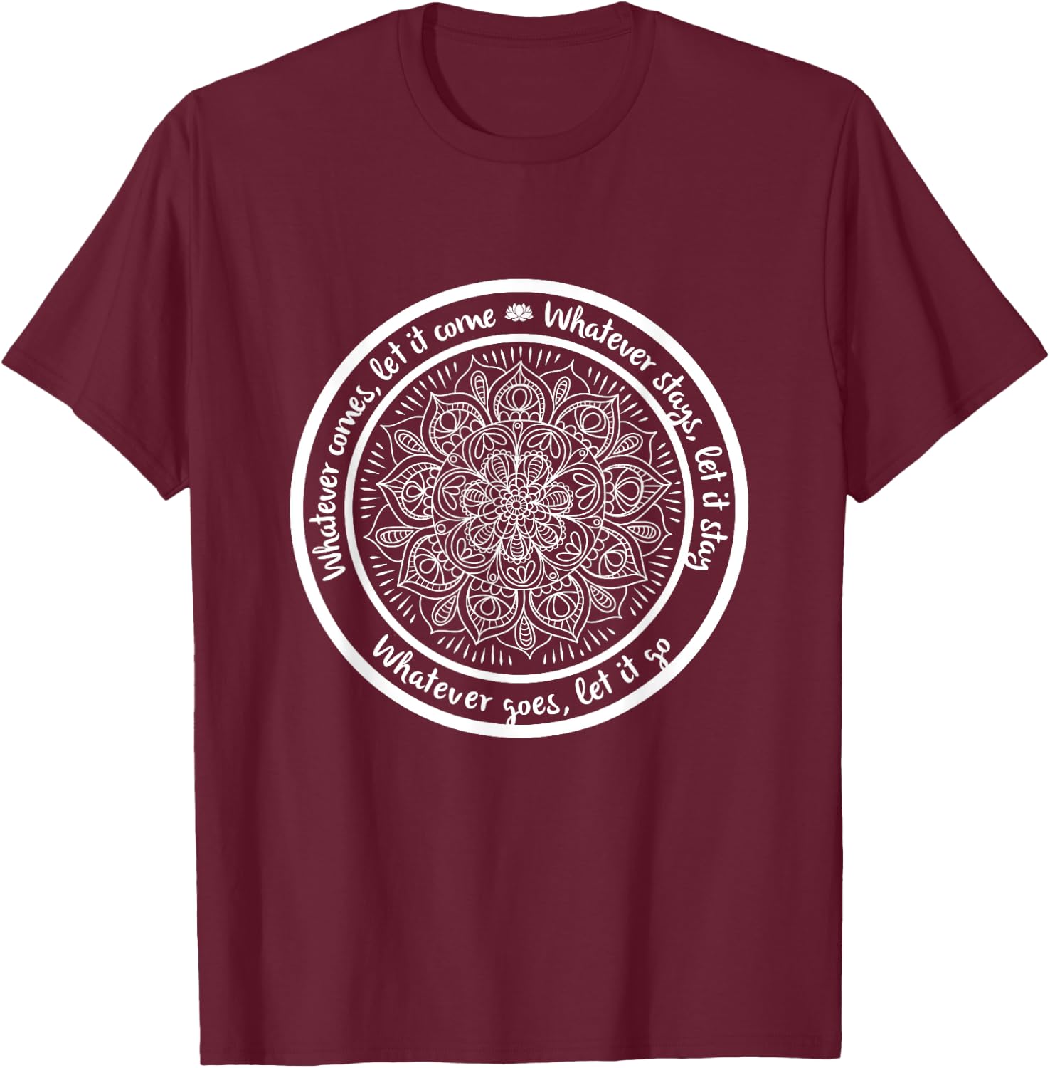 WHATEVER COMES Meditation Mandala Yoga Sayings Quote T-Shirt - T-Shirt | Maroon