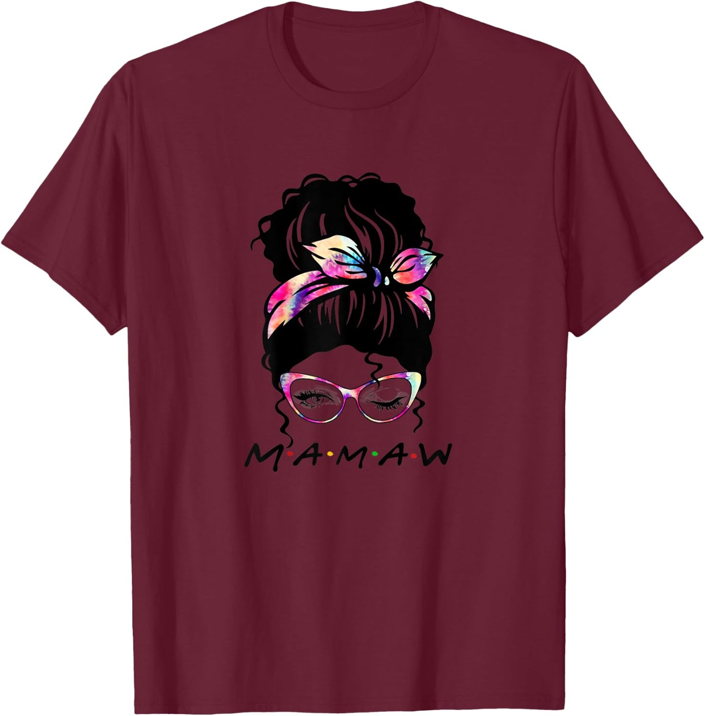 Messy Hair Bun Mamaw Life Wink Eye Tie Dye Mothers Day T-Shirt - T-Shirt | Maroon