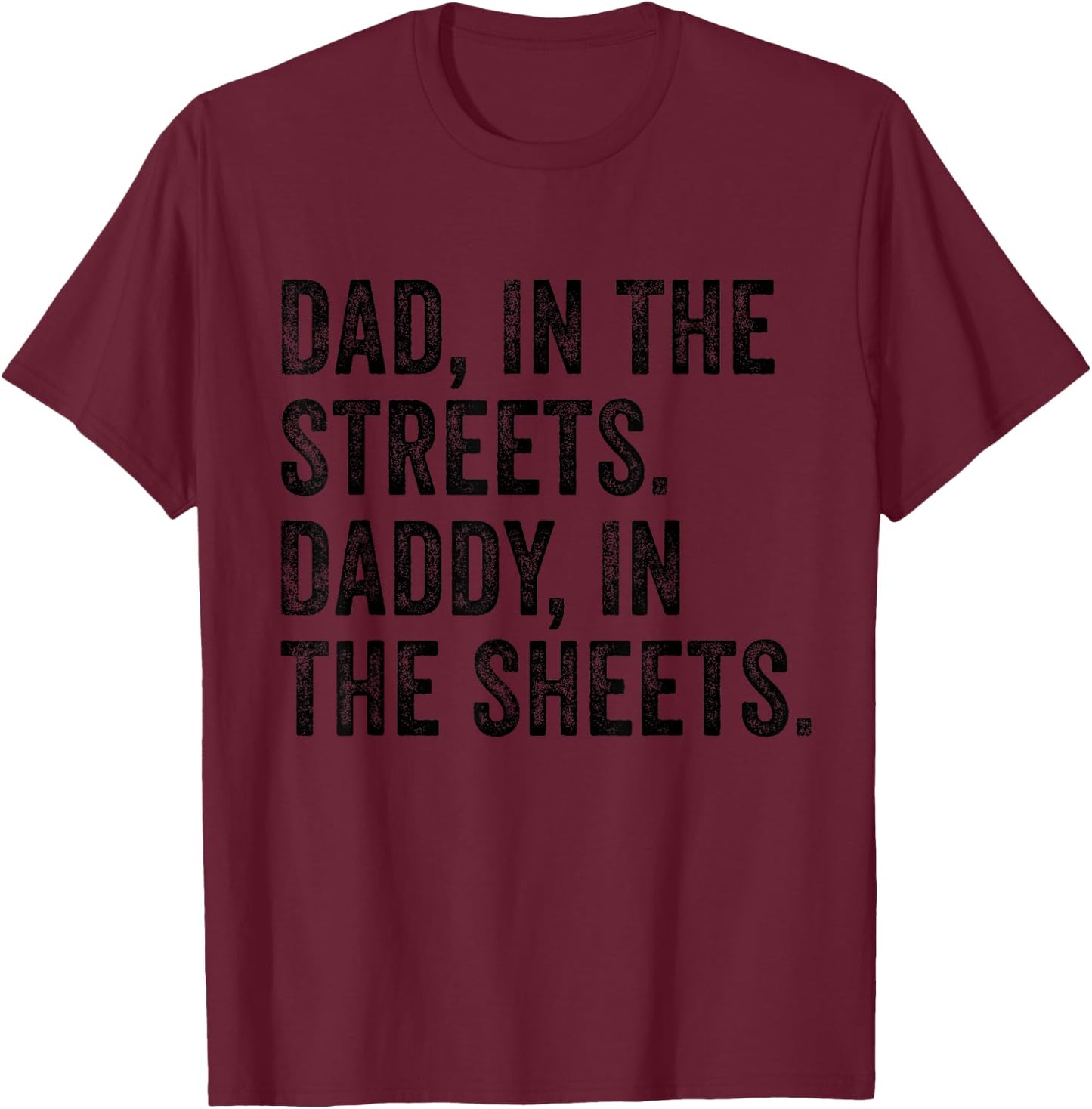 Dad In The Streets Daddy In The Sheets Apparel T-Shirt - T-Shirt | Maroon