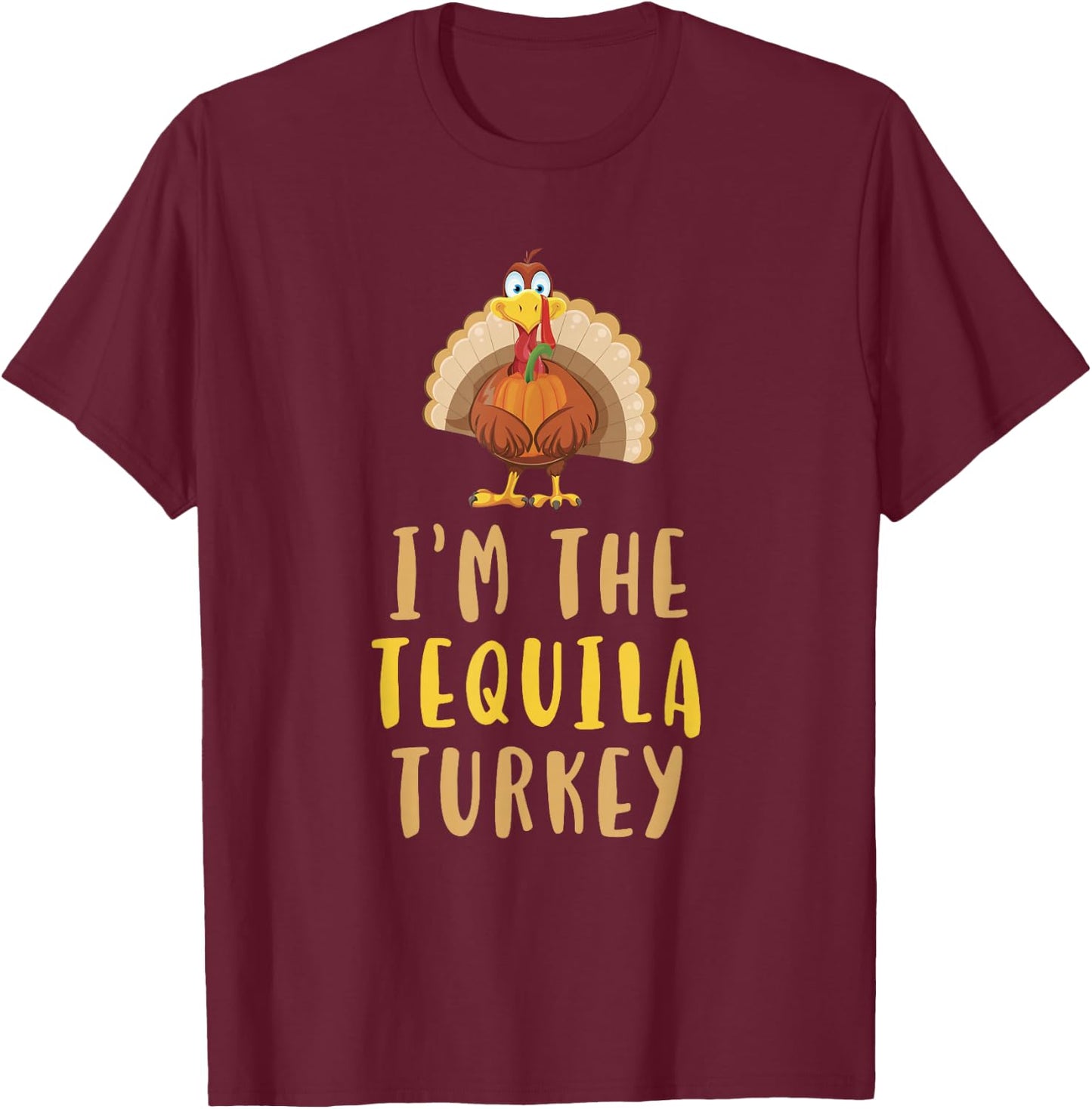 I'm The Tequila Turkey Thanksgiving Matching Funny Drinking T-Shirt - T-Shirt | Maroon