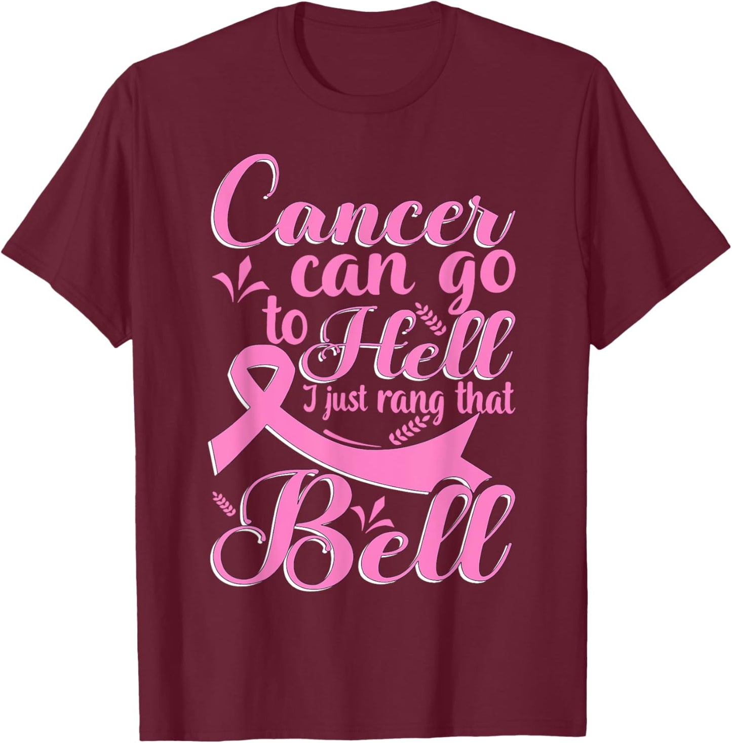 Cancer Can Go To Hell I Just Rang That Bell Breast Cancer T-Shirt - T-Shirt | Maroon
