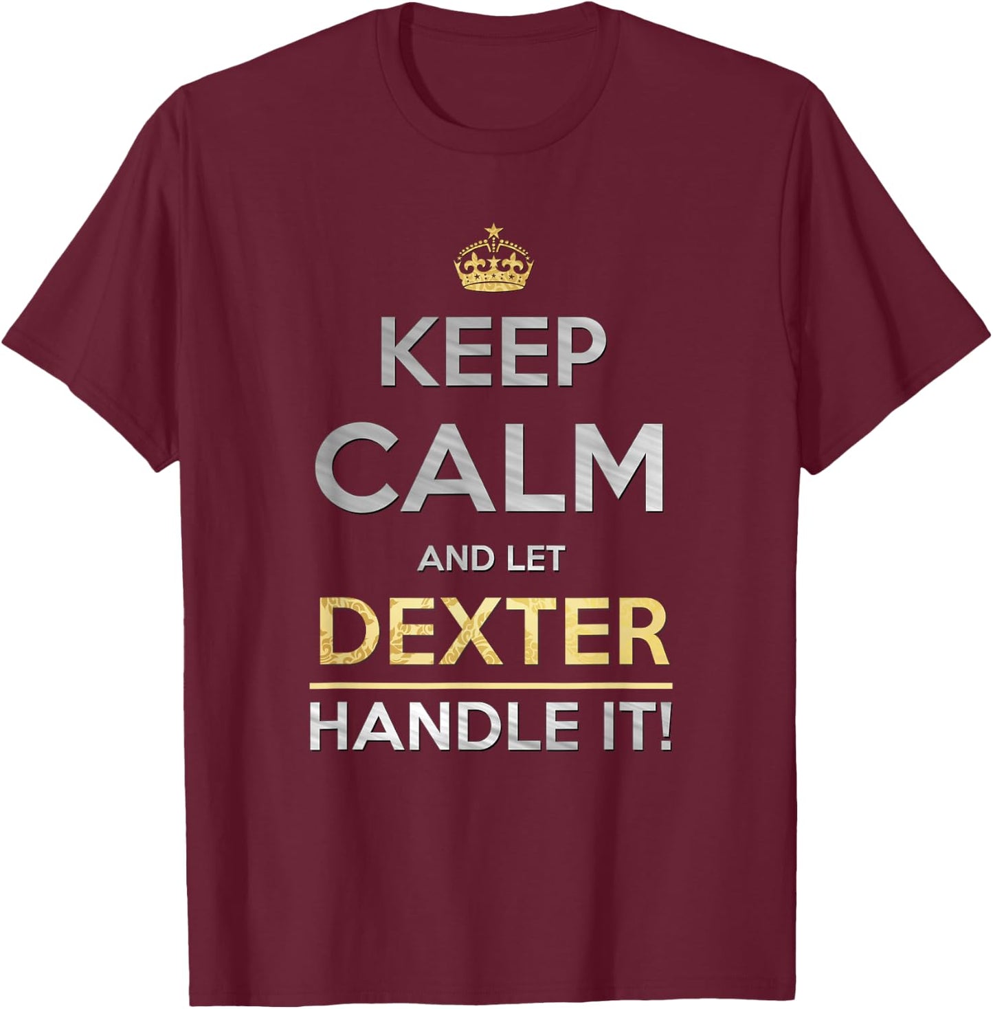 Keep Calm And Let Dexter Handle It T-Shirt - T-Shirt | Maroon