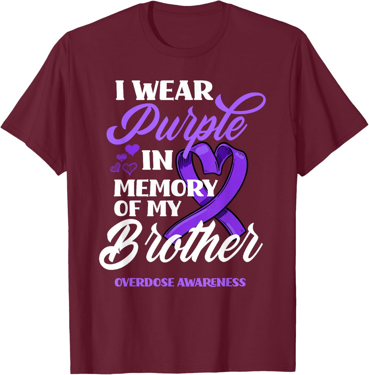 I Wear Purple in Memory of My Brother Overdose Awareness T-Shirt - T-Shirt | Maroon