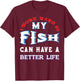 I Work Hard So My Fish Can Have A Better Life Cute Comfy T-Shirt - T-Shirt | Maroon