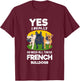 Yes, I Really Do Need All These French Bulldogs Frenchie T-Shirt - T-Shirt | Maroon