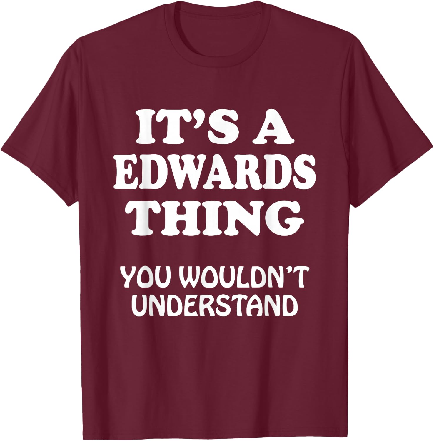 Its A EDWARDS Thing You Wouldnt Understand Family Reunion T-Shirt - T-Shirt | Maroon