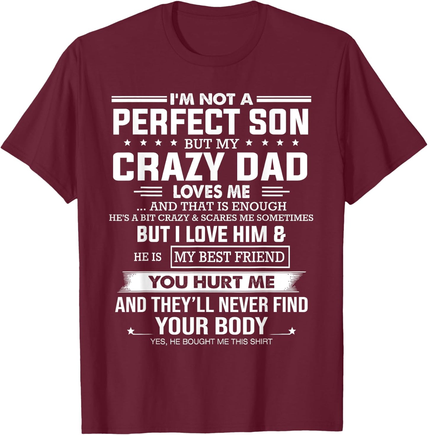 I'm not a perfect son but my crazy dad loves me that enough T-Shirt - T-Shirt | Maroon
