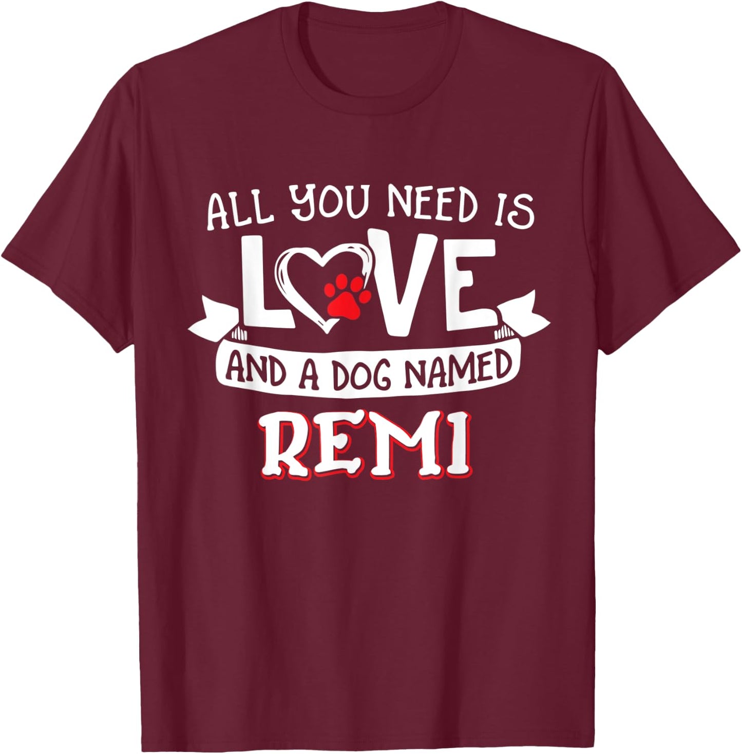 All you need is love and a dog named Remi small large T-Shirt - T-Shirt | Maroon