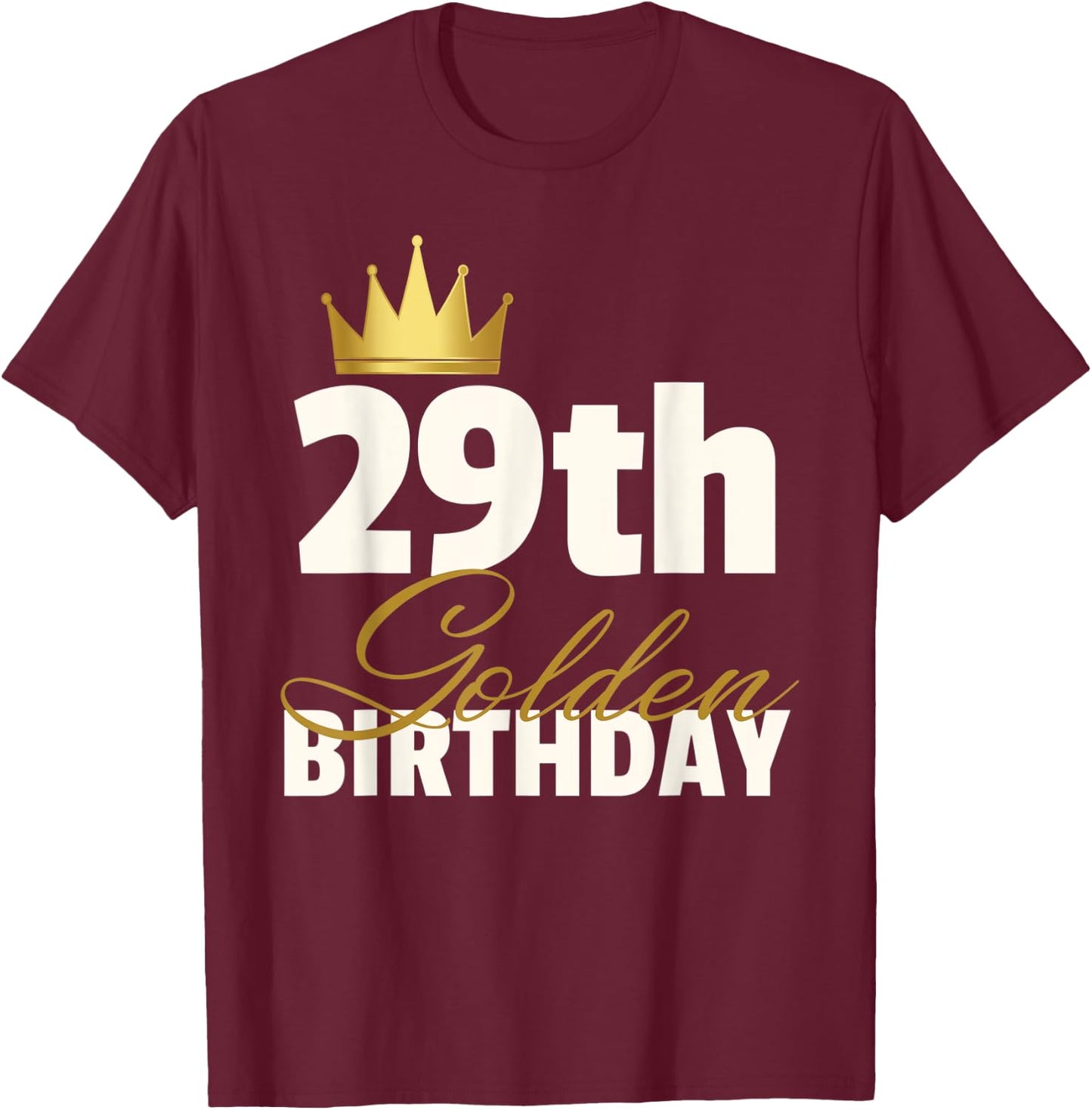 29th Golden Birthday Year Age Crown T-Shirt - T-Shirt | Maroon