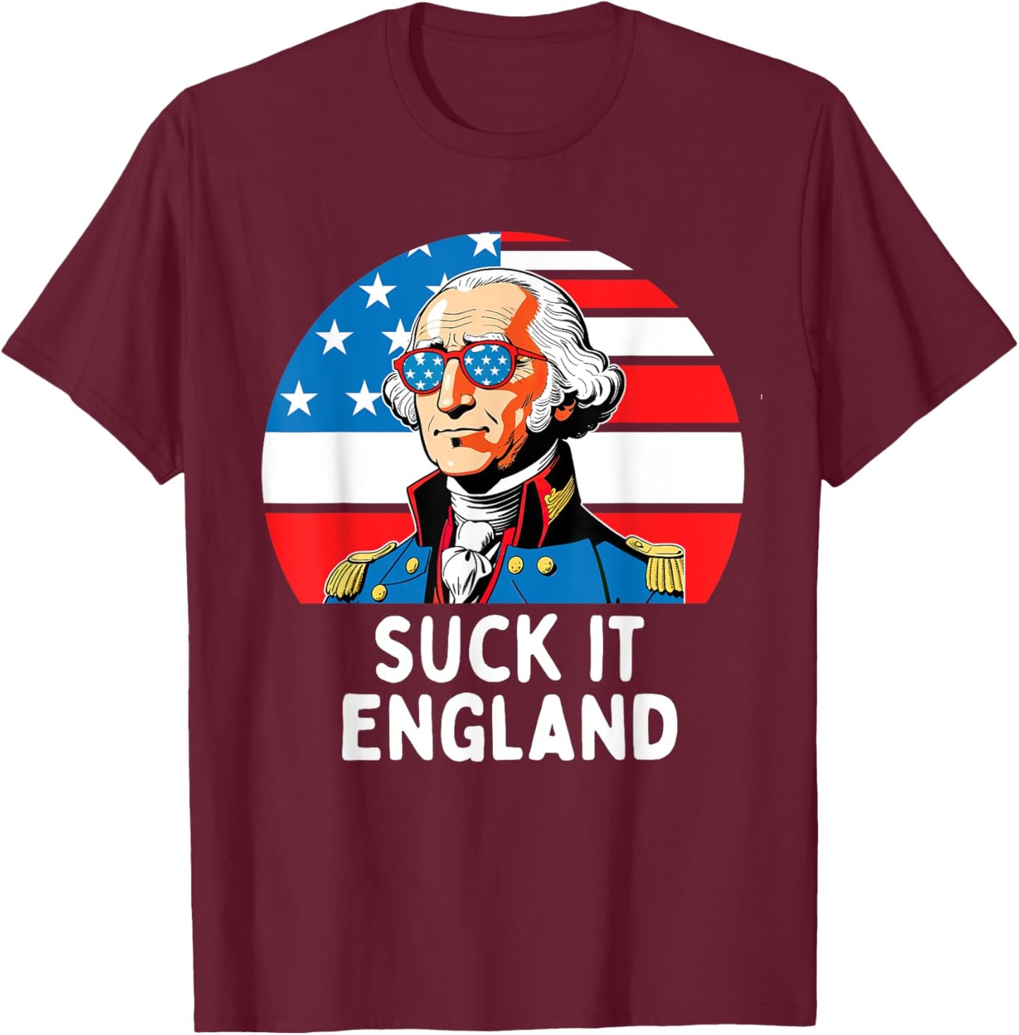 Suck It England Funny 4th of July USA George Washington Men T-Shirt - T-Shirt | Maroon