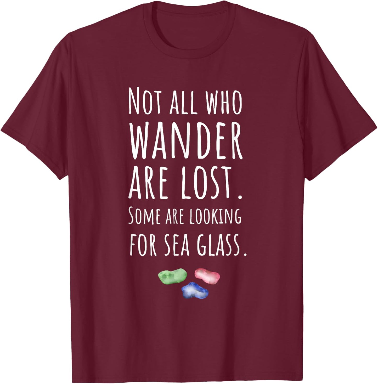 Item For Sea Glass Collector, Not All Who Wander Are Lost T-Shirt - T-Shirt | Maroon