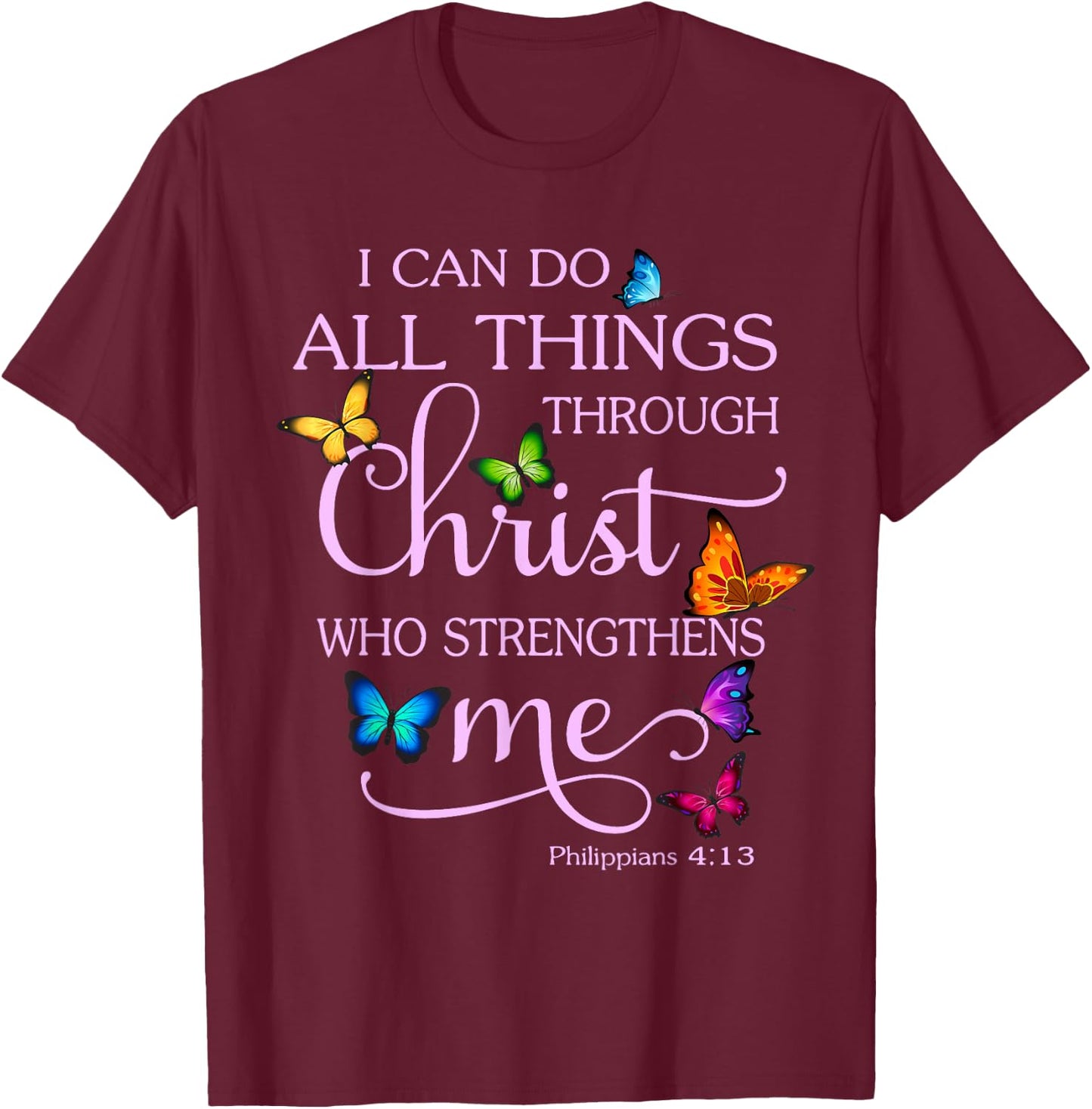I Can Do All Things Through Christ Butterfly Art - Christian T-Shirt - T-Shirt | Maroon
